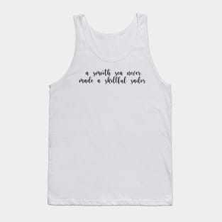 a smooth sea never made a skillful sailor quote Tank Top